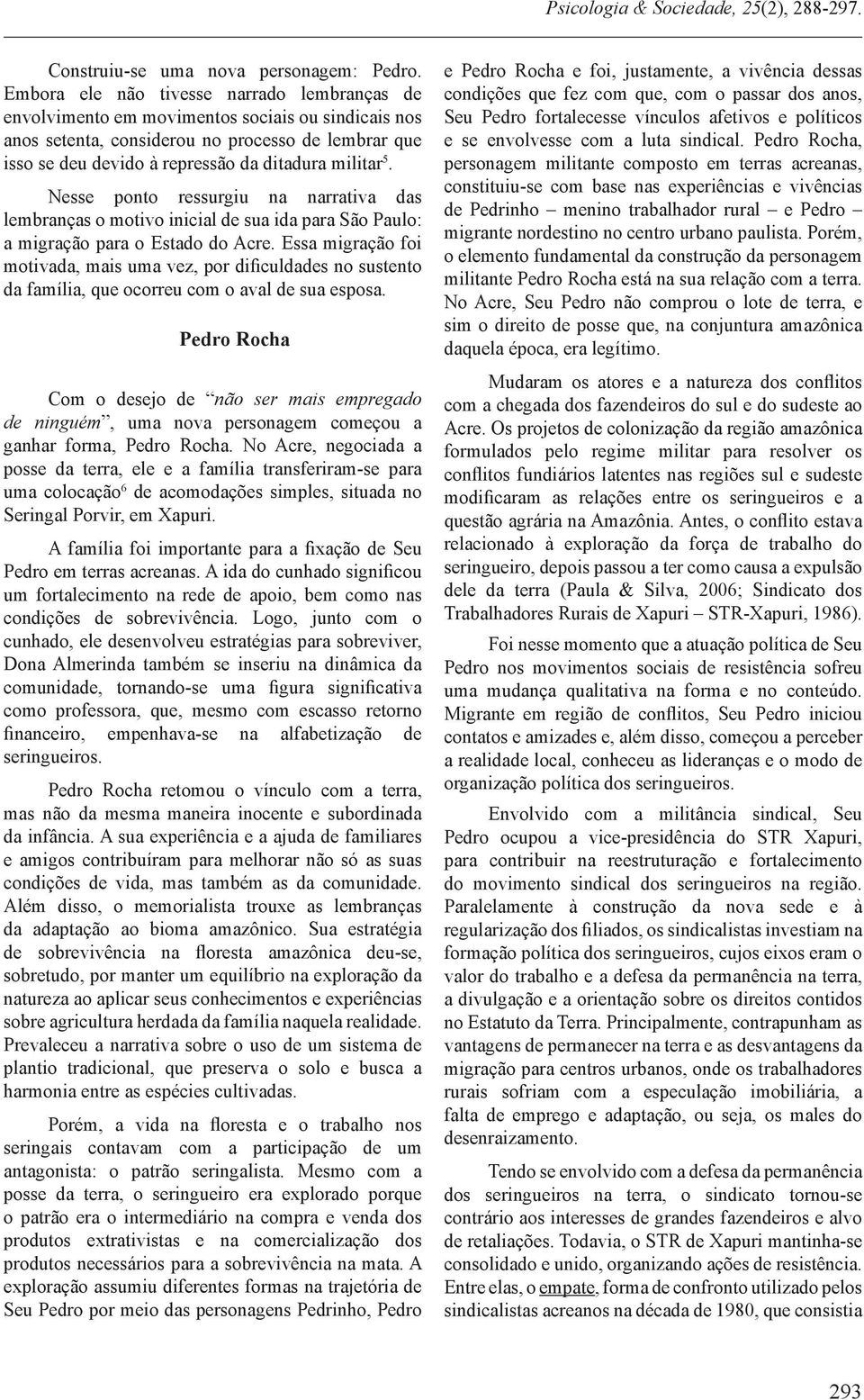 5. Nesse ponto ressurgiu na narrativa das lembranças o motivo inicial de sua ida para São Paulo: a migração para o Estado do Acre.