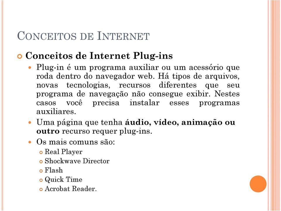 Há tipos de arquivos, novas tecnologias, recursos diferentes que seu programa de navegação não consegue exibir.