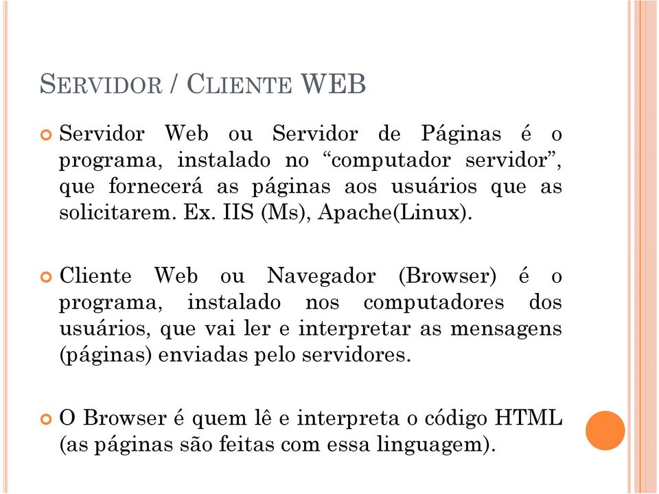 Cliente Web ou Navegador (Browser) é o programa, instalado nos computadores dos usuários, que vai ler e