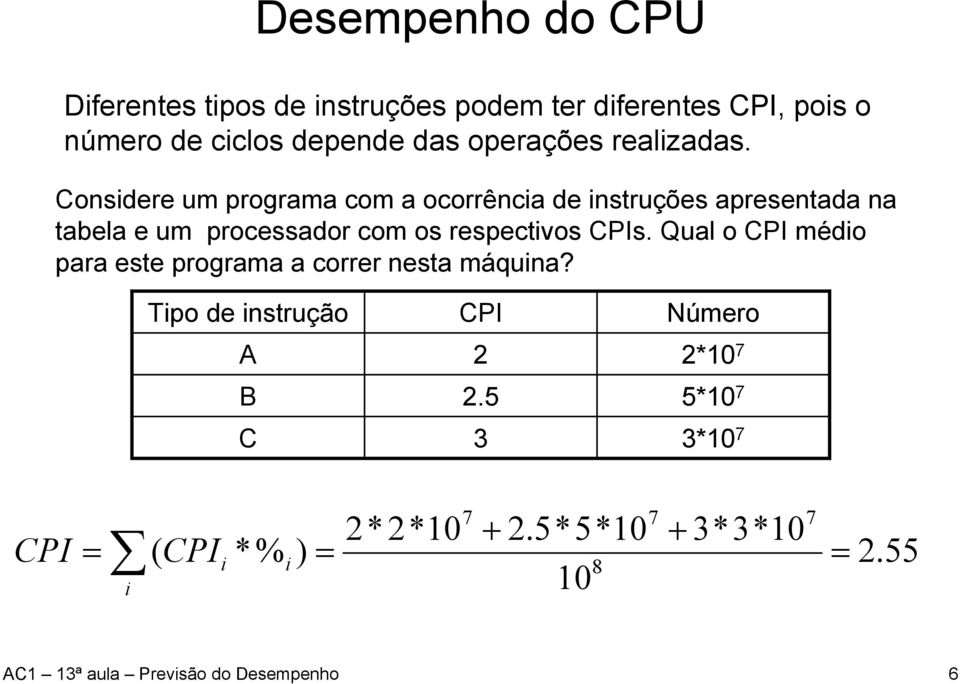 Considere um programa com a ocorrência de instruções apresentada na tabela e um processador com os respectivos