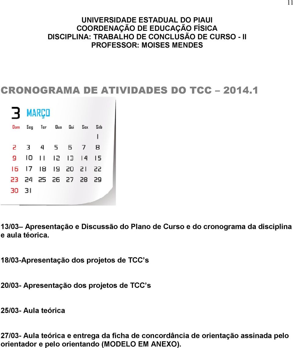 1 13/03 Apresentação e Discussão do Plano de Curso e do cronograma da disciplina e aula téorica.