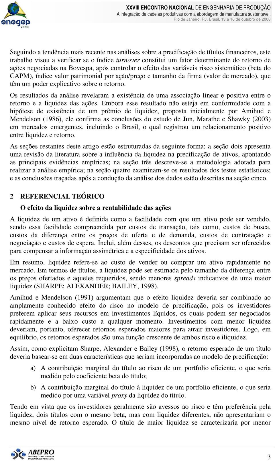 explicativo sobre o retorno. Os resultados da análise revelaram a existência de uma associação linear e posiva entre o retorno e a liquidez das ações.