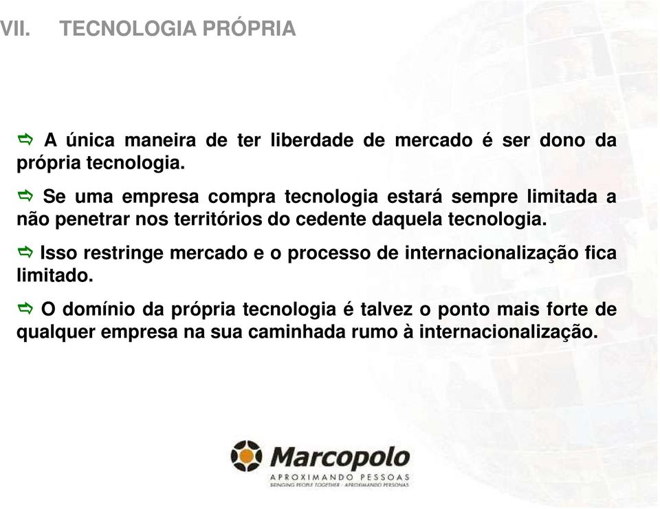 tecnologia. Isso restringe mercado e o processo de internacionalização fica limitado.