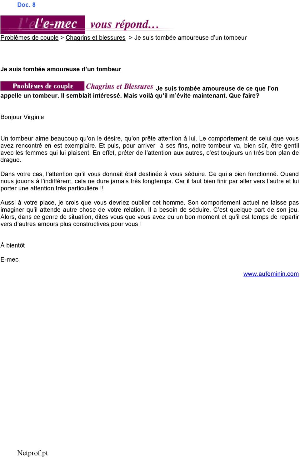 Et puis, pur arriver à ses fins, ntre tmbeur va, bien sûr, être gentil avec les femmes qui lui plaisent. En effet, prêter de l attentin aux autres, c est tujurs un très bn plan de drague.