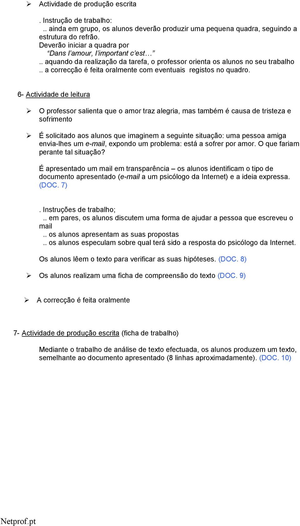 6- Actividade de leitura O prfessr salienta que amr traz alegria, mas também é causa de tristeza e sfriment É slicitad as aluns que imaginem a seguinte situaçã: uma pessa amiga envia-lhes um e-mail,