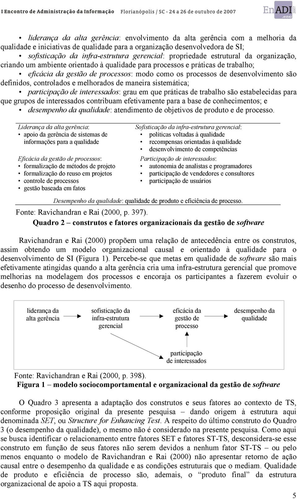 definidos, controlados e melhorados de maneira sistemática; participação de interessados: grau em que práticas de trabalho são estabelecidas para que grupos de interessados contribuam efetivamente