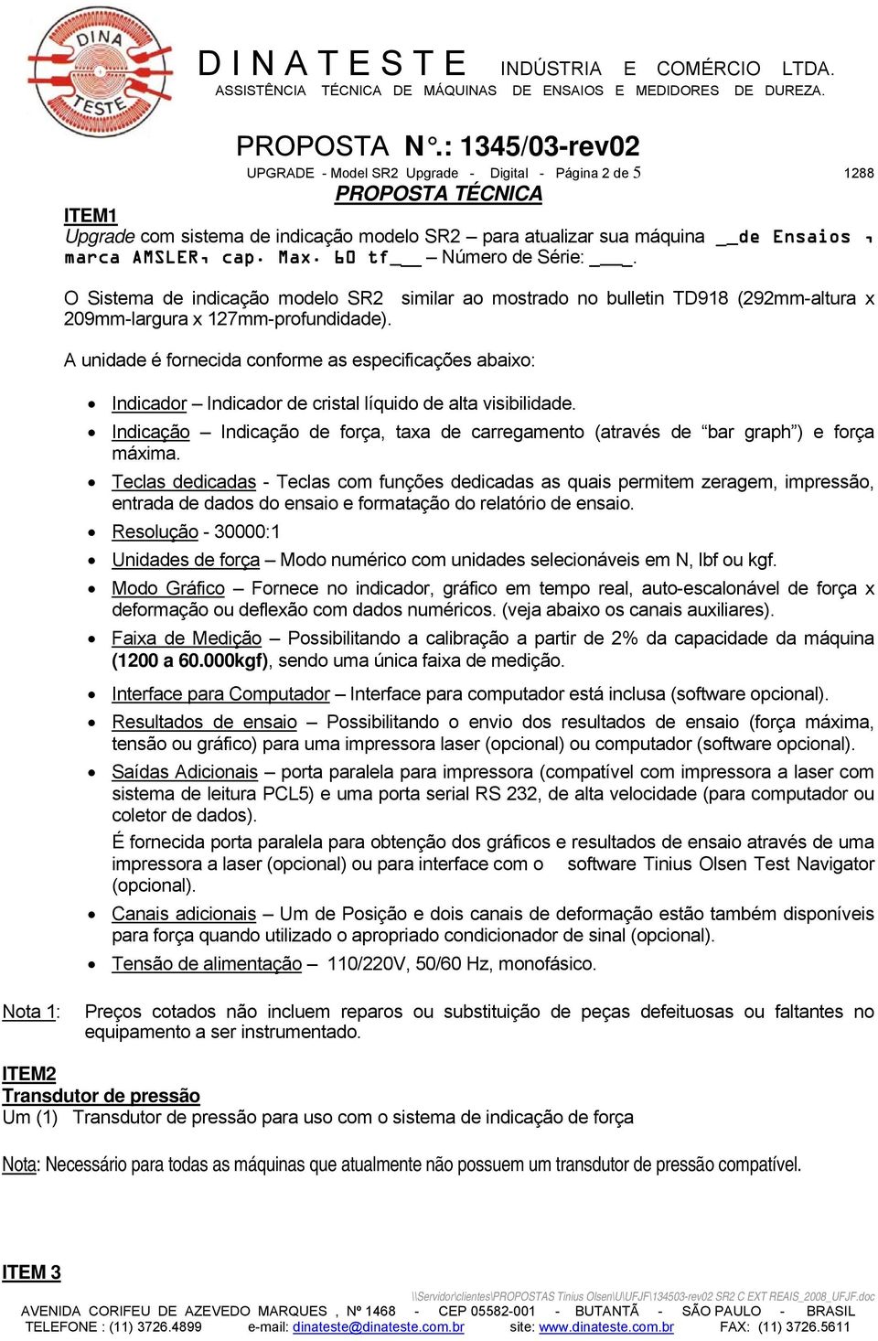 A unidade é fornecida conforme as especificações abaixo: Indicador Indicador de cristal líquido de alta visibilidade.