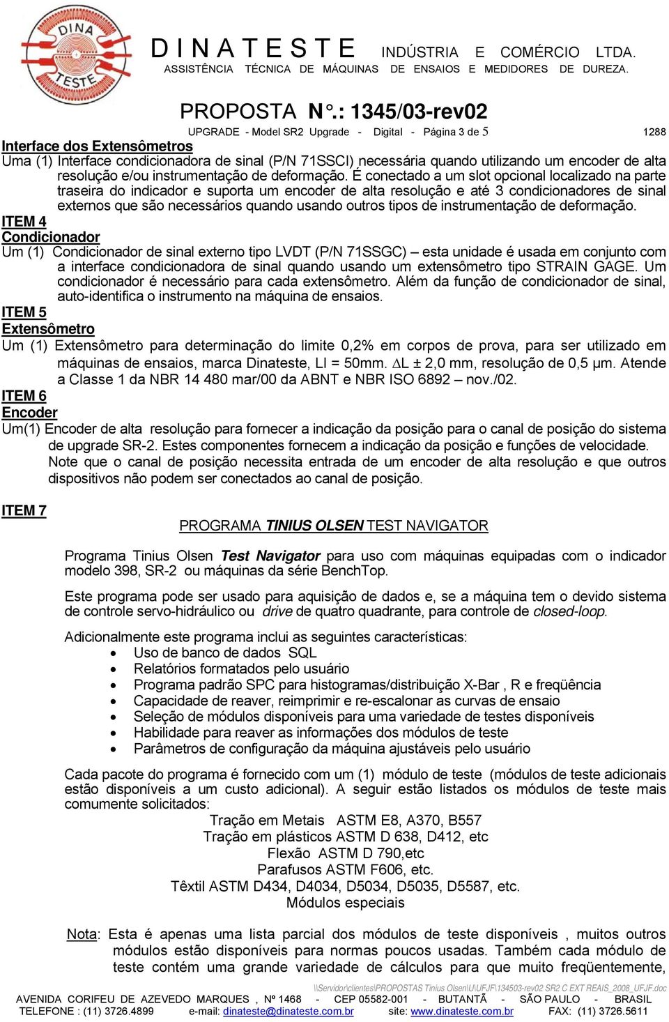 É conectado a um slot opcional localizado na parte traseira do indicador e suporta um encoder de alta resolução e até 3 condicionadores de sinal externos que são necessários quando usando outros