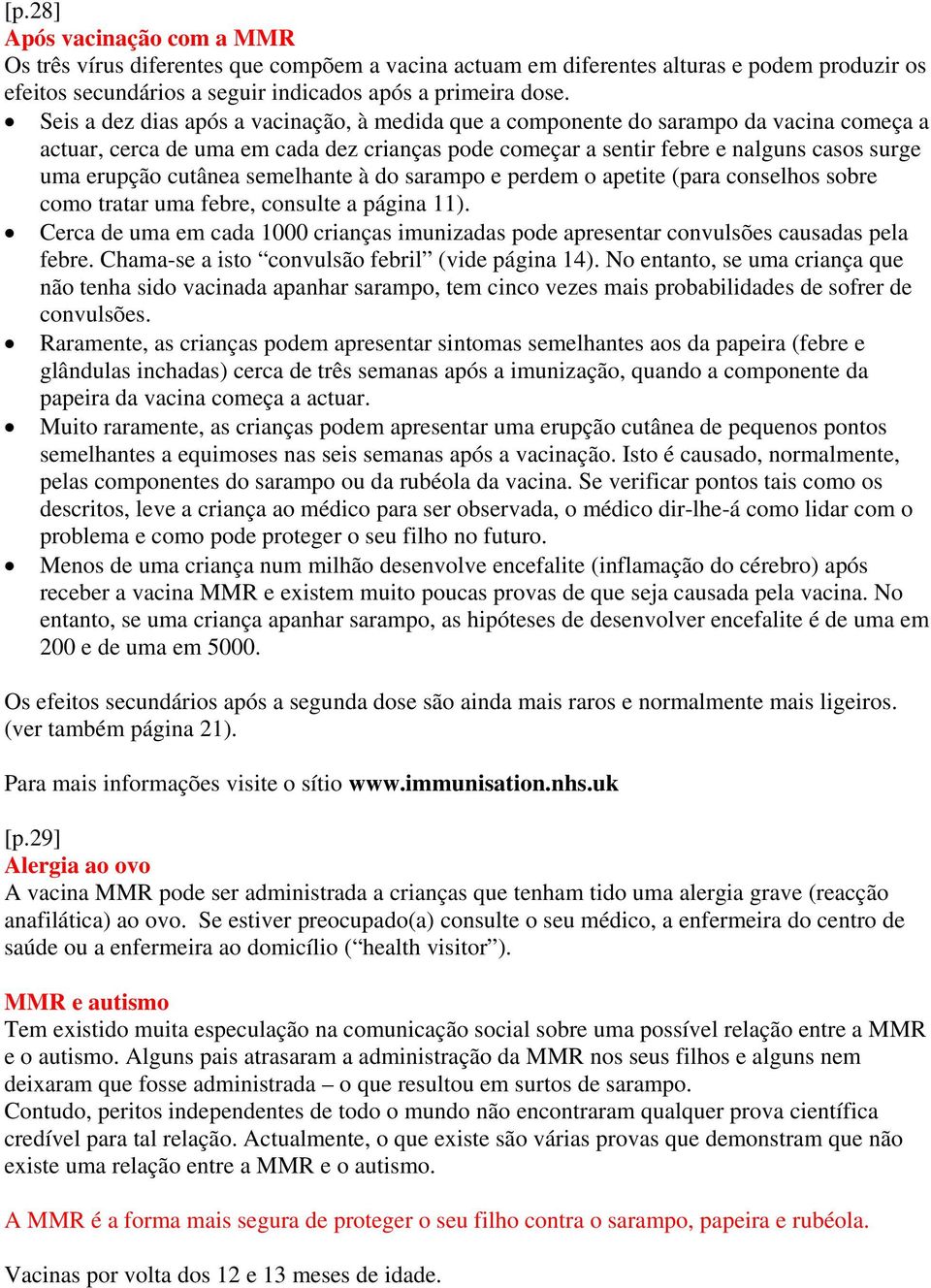 cutânea semelhante à do sarampo e perdem o apetite (para conselhos sobre como tratar uma febre, consulte a página 11).