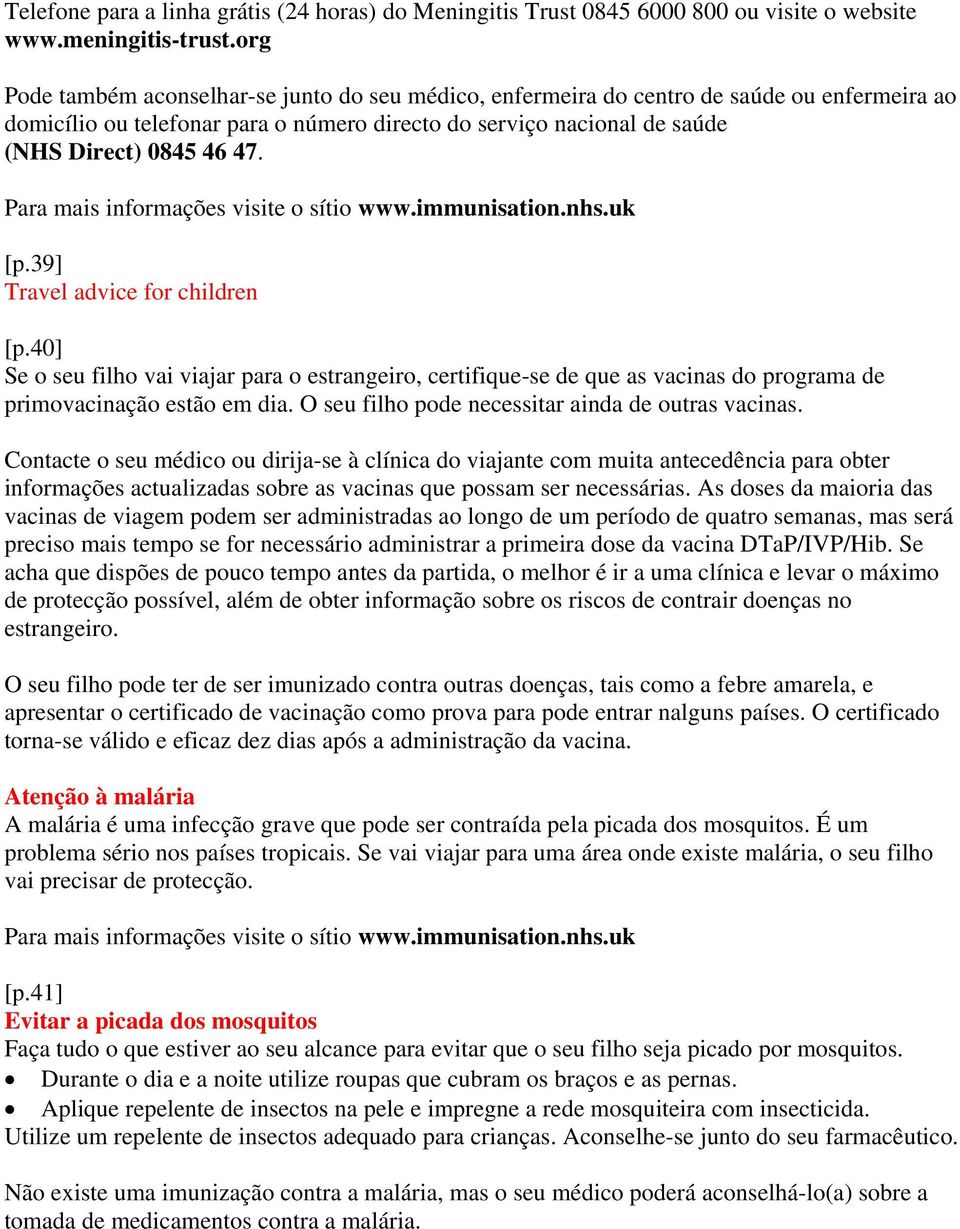 39] Travel advice for children [p.40] Se o seu filho vai viajar para o estrangeiro, certifique-se de que as vacinas do programa de primovacinação estão em dia.