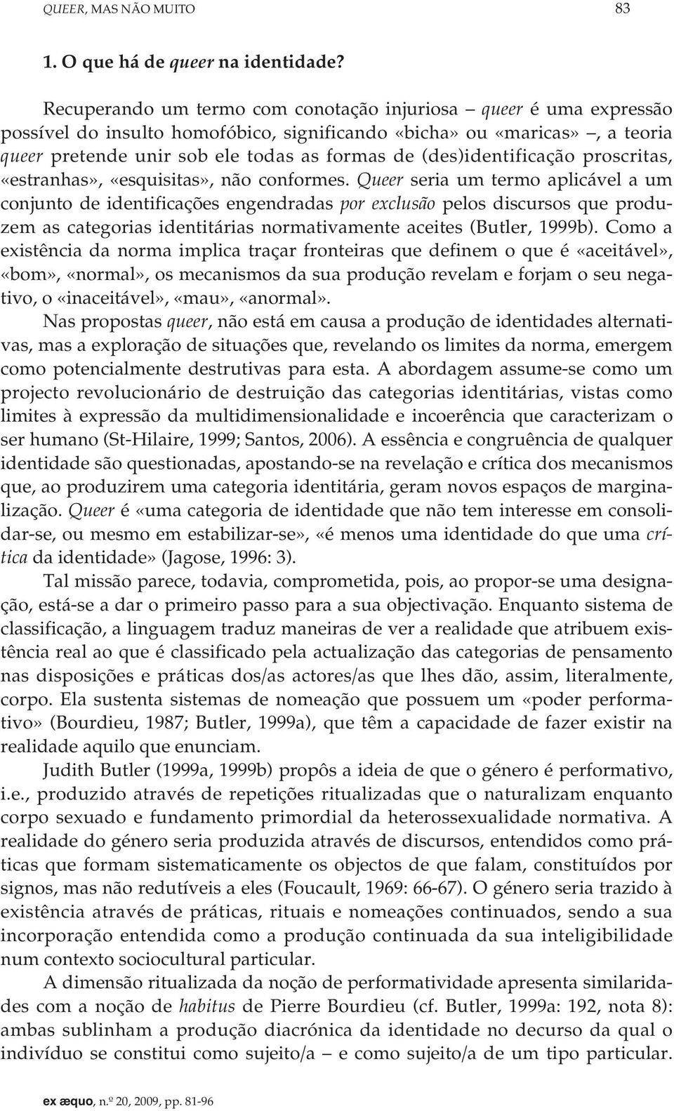 (des)identificação proscritas, «estranhas», «esquisitas», não conformes.