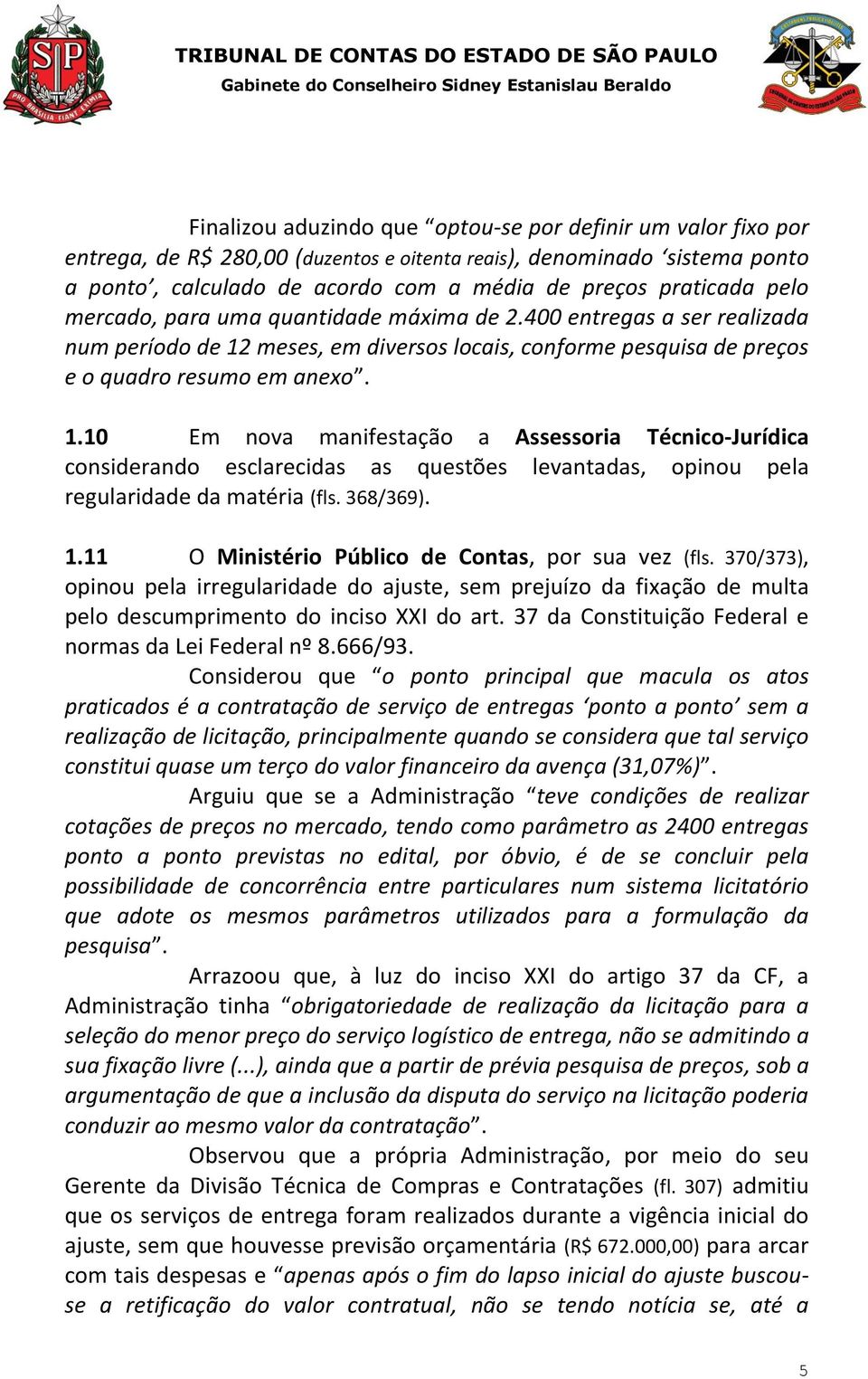 meses, em diversos locais, conforme pesquisa de preços e o quadro resumo em anexo. 1.