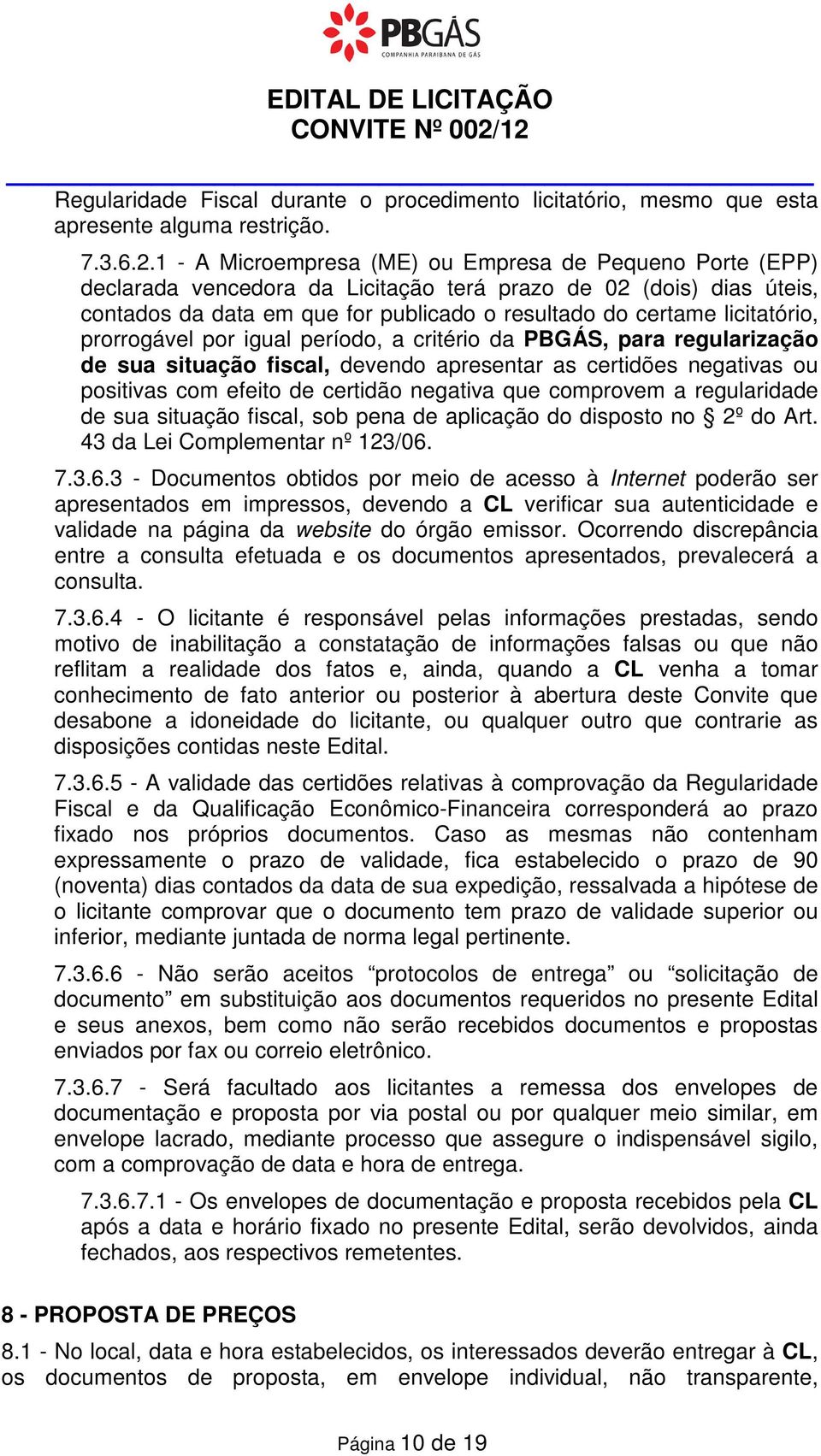 Licitação terá prazo de 02 (dois) dias úteis, contados da data em que for publicado o resultado do certame licitatório, prorrogável por igual período, a critério da PBGÁS, para regularização de sua