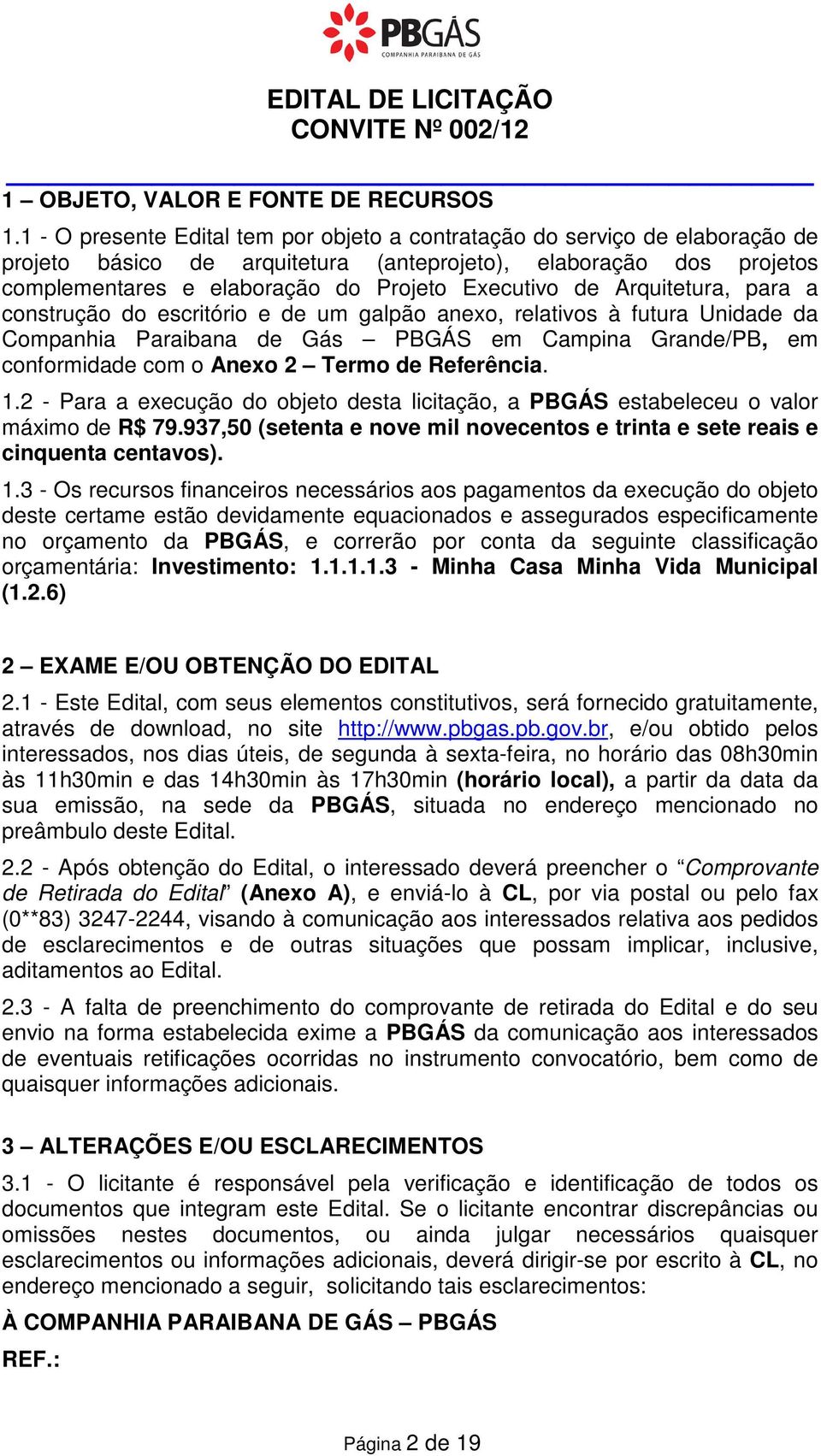 Arquitetura, para a construção do escritório e de um galpão anexo, relativos à futura Unidade da Companhia Paraibana de Gás PBGÁS em Campina Grande/PB, em conformidade com o Anexo 2 Termo de