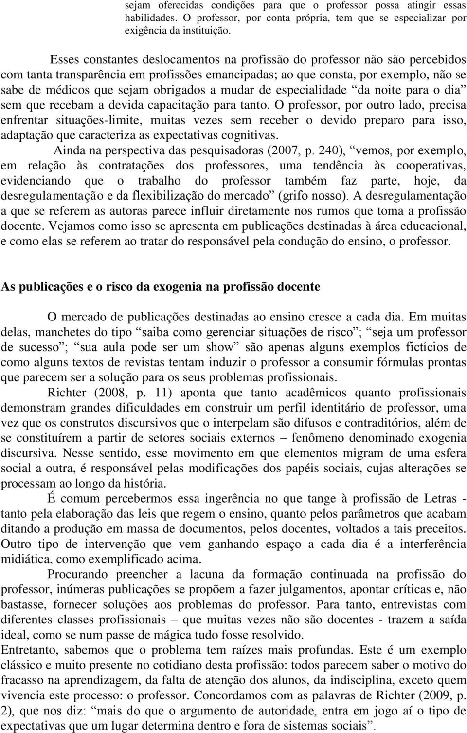 mudar de especialidade da noite para o dia sem que recebam a devida capacitação para tanto.