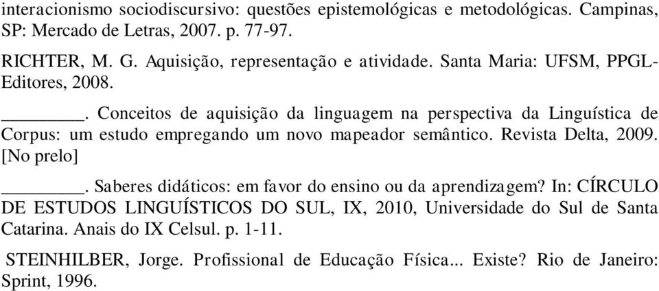 . Conceitos de aquisição da linguagem na perspectiva da Linguística de Corpus: um estudo empregando um novo mapeador semântico. Revista Delta, 2009. [No prelo].