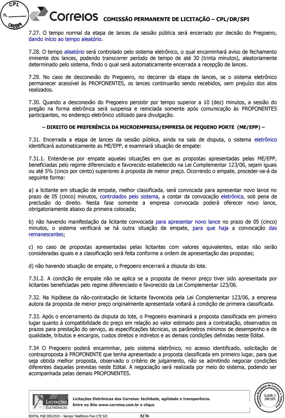 determinado pelo sistema, findo o qual será automaticamente encerrada a recepção de lances. 7.29.