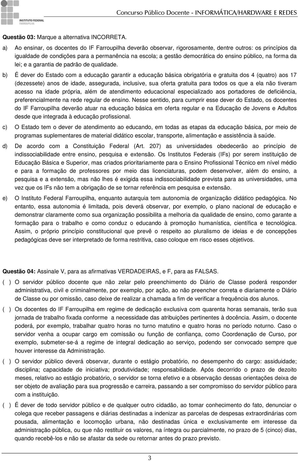 público, na forma da lei; e a garantia de padrão de qualidade.