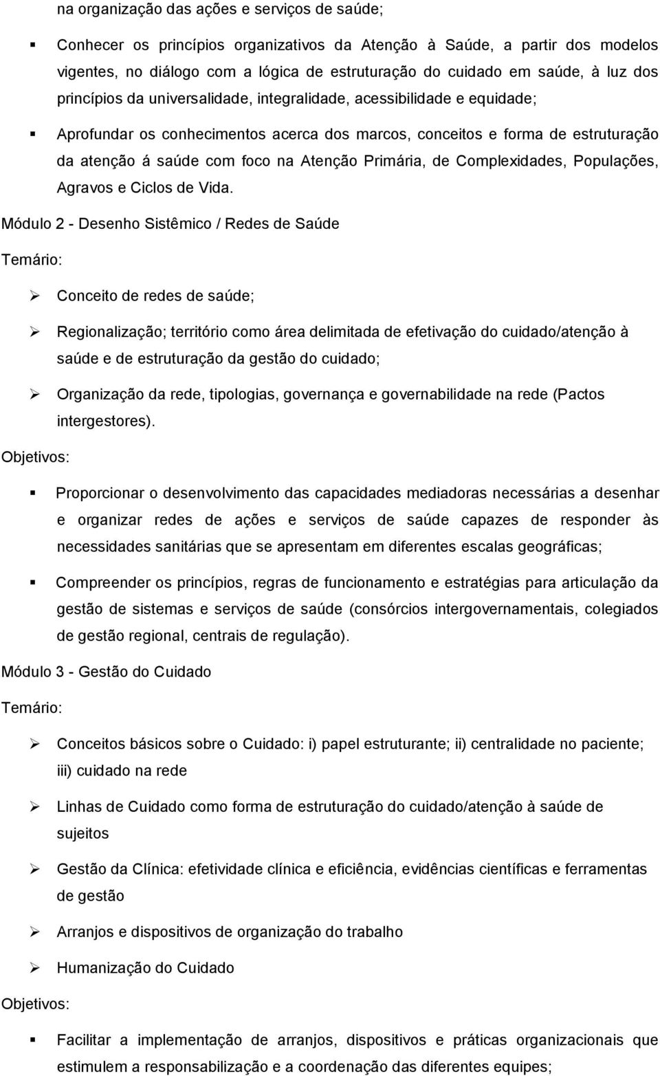 Primária, de Complexidades, Populações, Agravos e Ciclos de Vida.