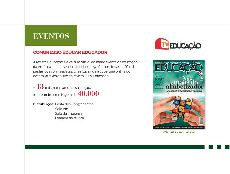 000 edição, totalizando uma tiragem de + 13 Distribuição: Pasta dos Congressistas Sala Vip Sala da Imprensa Estande da revista ANO 17 - nº 193 www.revistaeducacao.com.