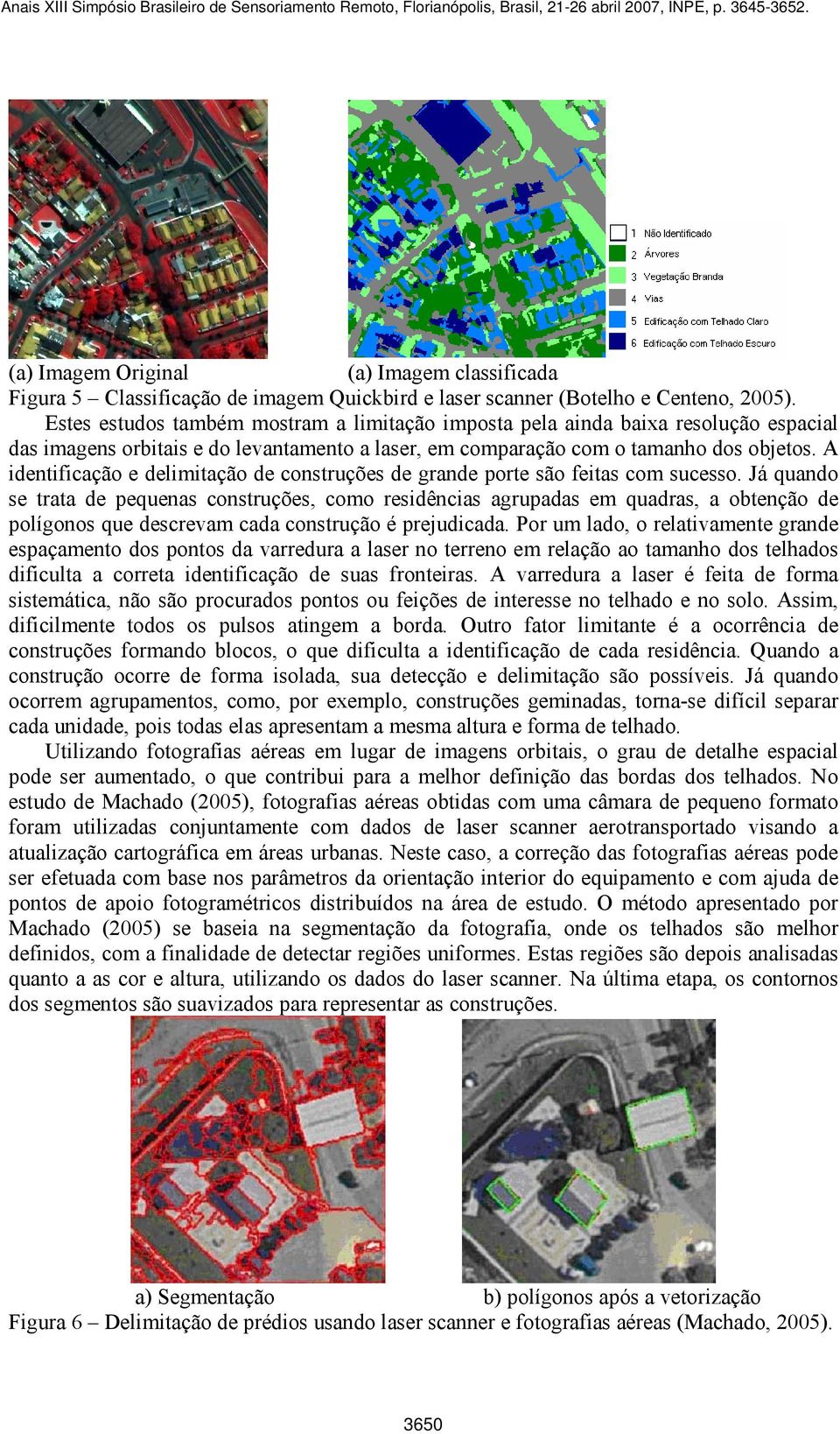 A identificação e delimitação de construções de grande porte são feitas com sucesso.