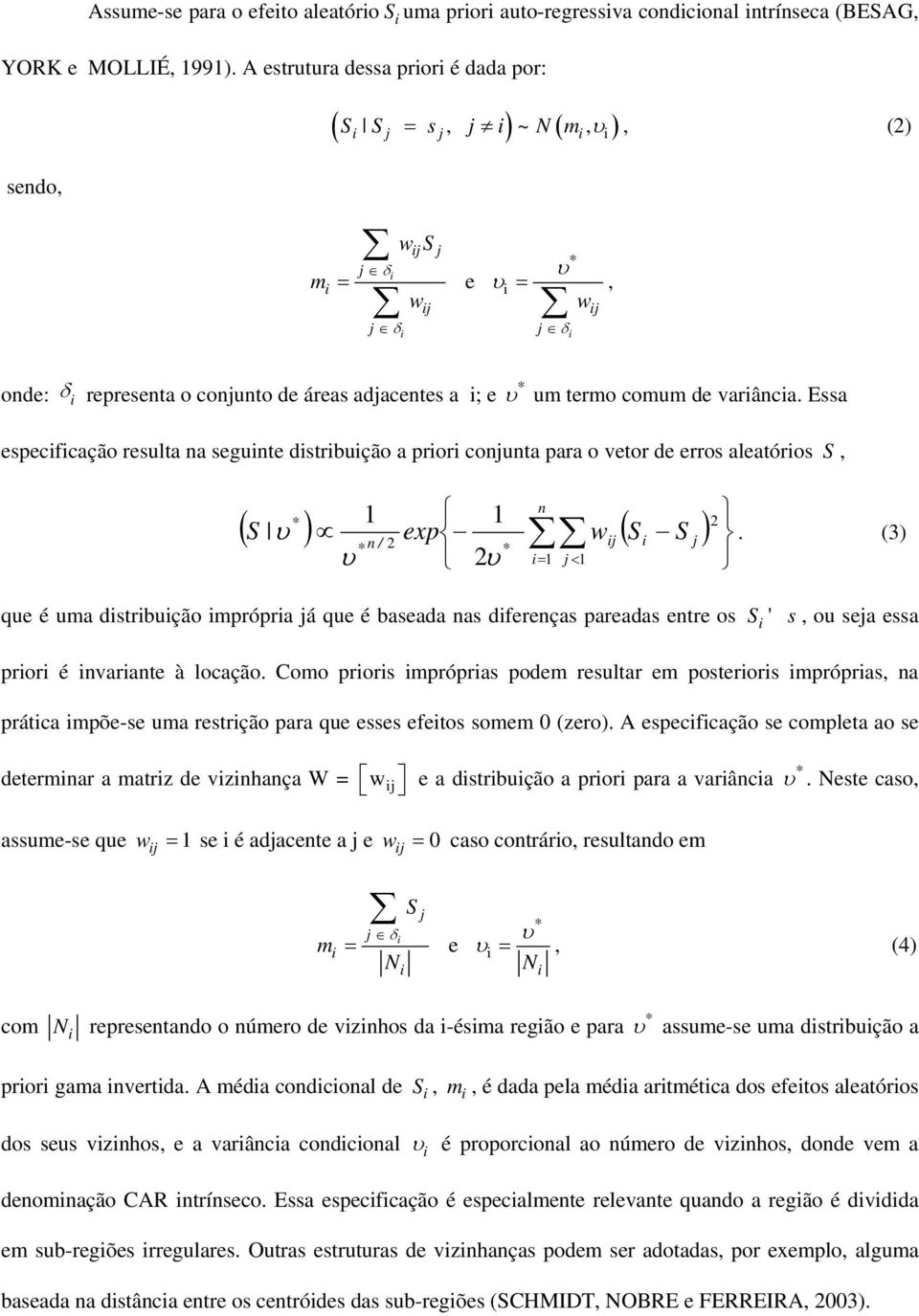 varânca. Essa especfcação resulta na segunte dstrbução a pror conjunta para o vetor de erros aleatóros S, 2 υ.