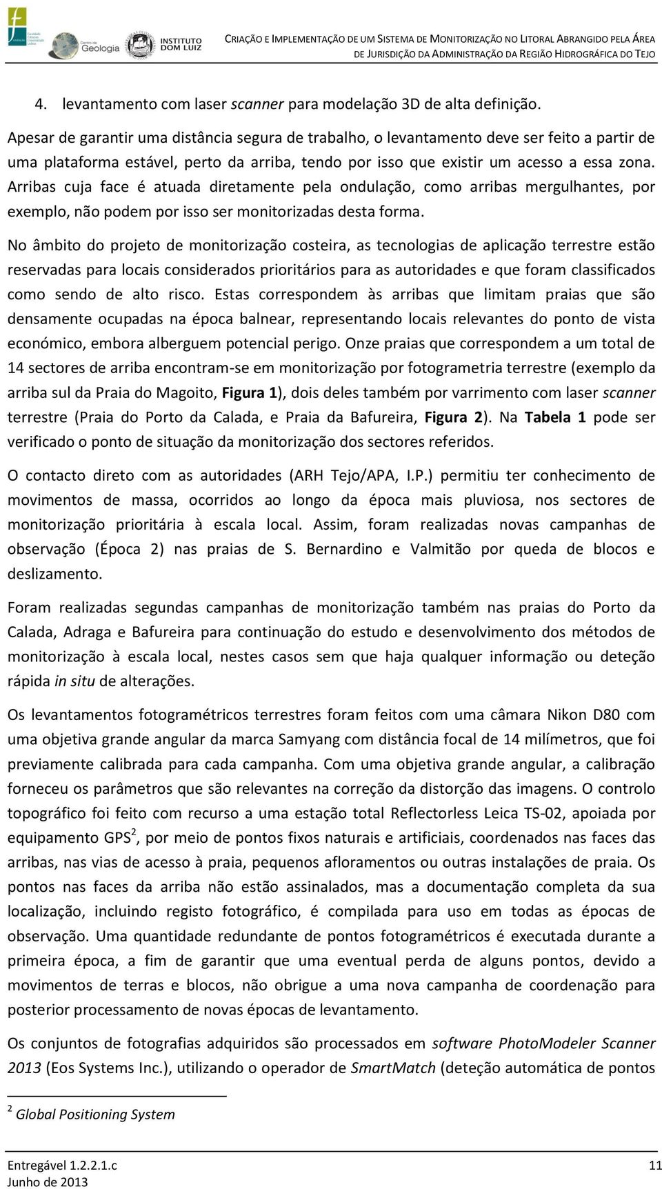 Arribas cuja face é atuada diretamente pela ondulação, como arribas mergulhantes, por exemplo, não podem por isso ser monitorizadas desta forma.