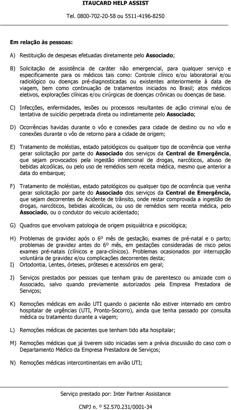 Brasil; atos médicos eletivos, explorações clínicas e/ou cirúrgicas de doenças crônicas ou doenças de base.