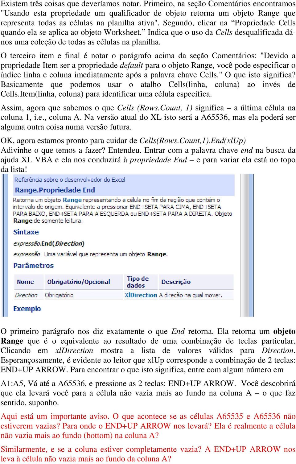 Segundo, clicar na Propriedade Cells quando ela se aplica ao objeto Worksheet. Indica que o uso da Cells desqualificada dános uma coleção de todas as células na planilha.