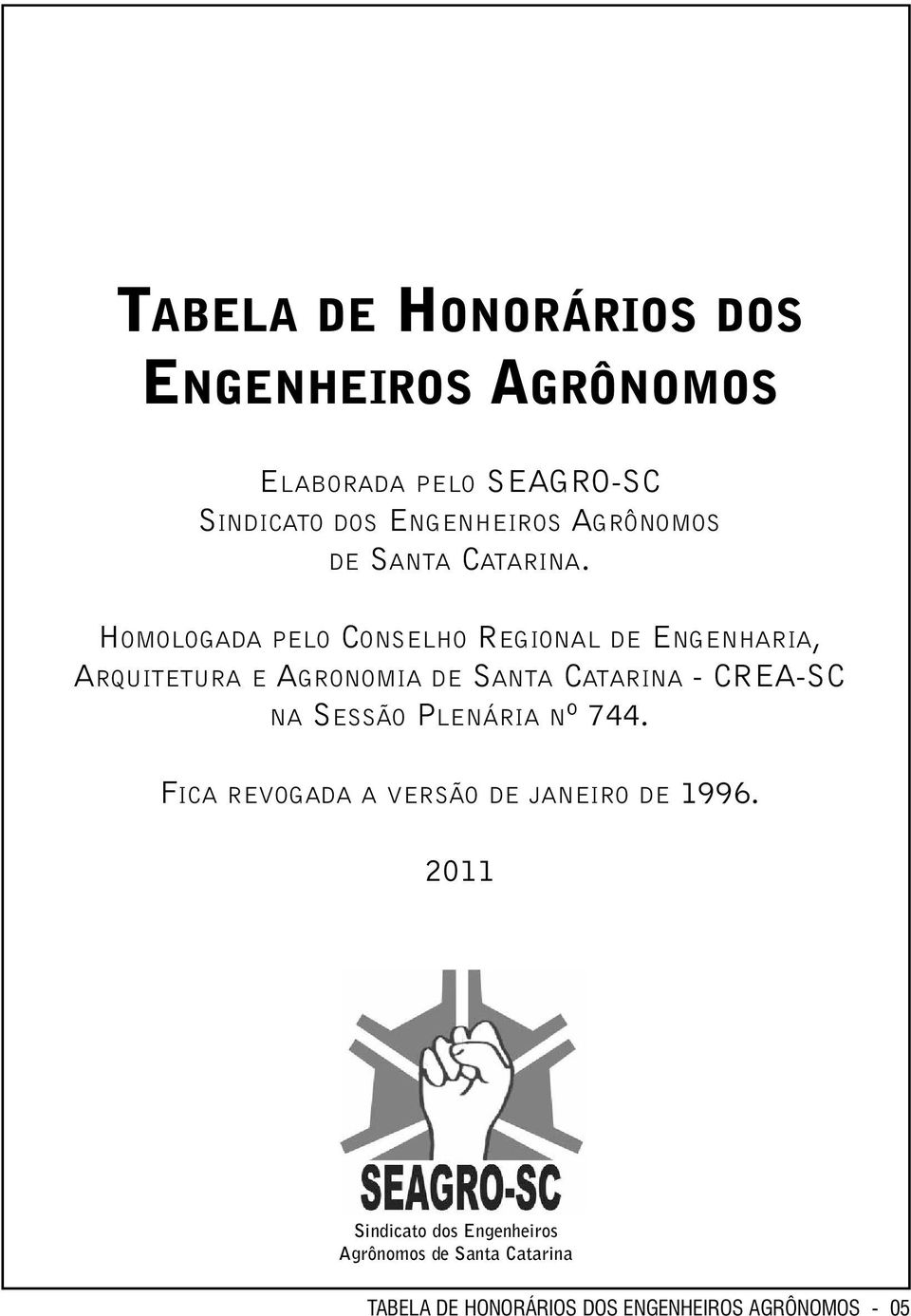 HOMOLOGADA PELO CONSELHO REGIONAL DE ENGENHARIA, ARQUITETURA E AGRONOMIA DE SANTA CATARINA - CREA-SC