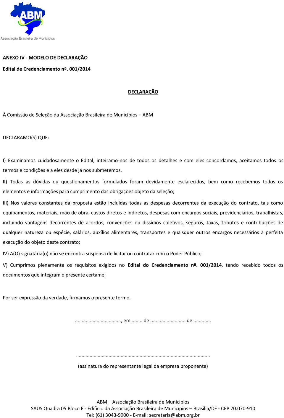 concordamos, aceitamos todos os termos e condições e a eles desde já nos submetemos.