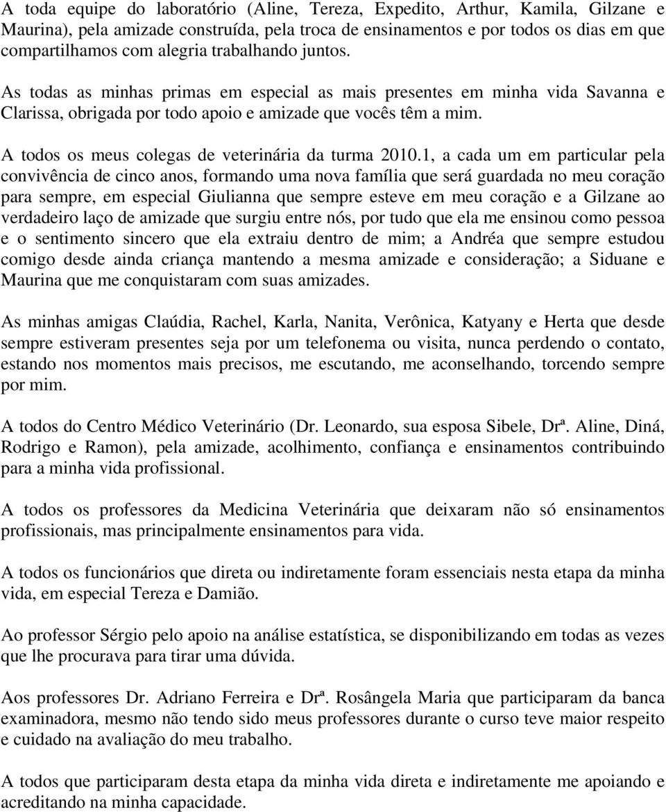 A todos os meus colegas de veterinária da turma 2010.