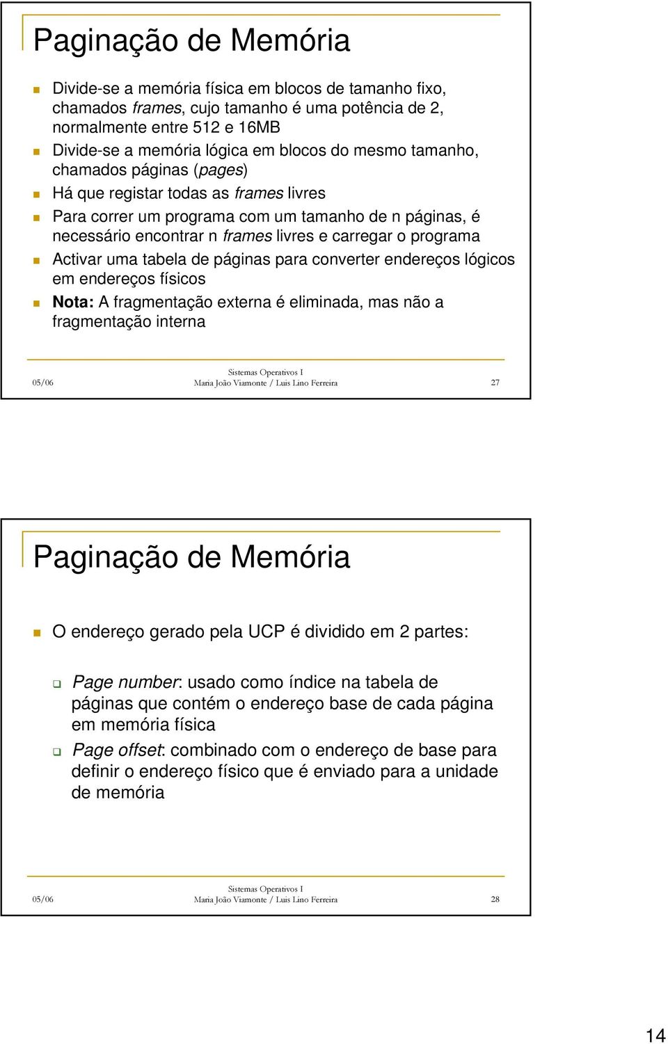 Activar uma tabela de páginas para converter endereços lógicos em endereços físicos Nota: A fragmentação externa é eliminada, mas não a fragmentação interna Maria João Viamonte / Luis Lino Ferreira