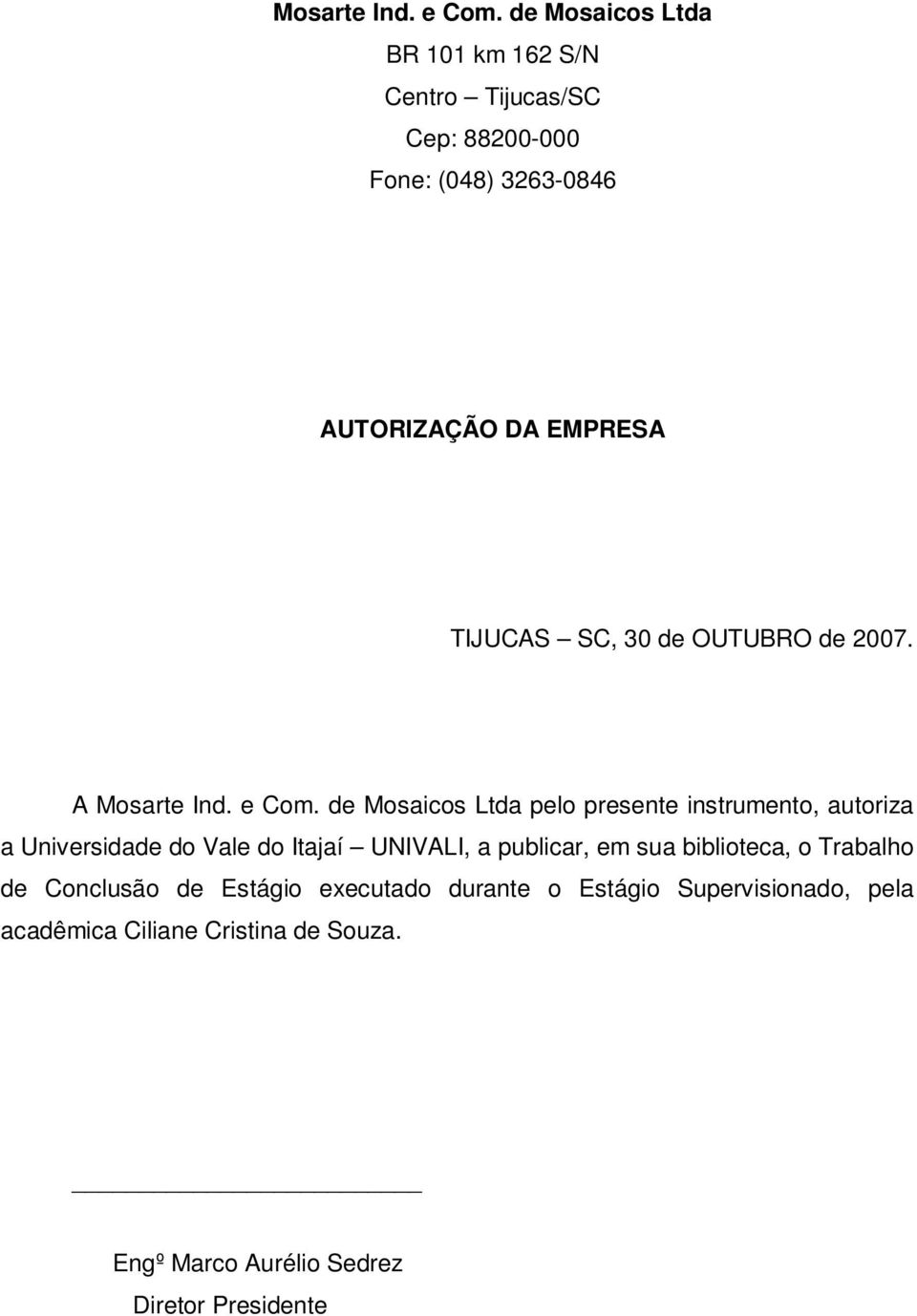 SC, 30 de OUTUBRO de 2007. A Mosarte Ind. e Com.