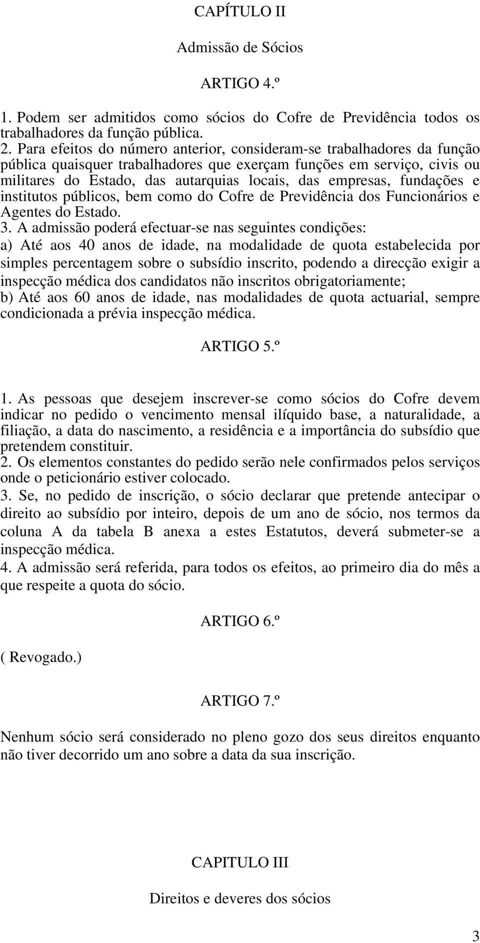 empresas, fundações e institutos públicos, bem como do Cofre de Previdência dos Funcionários e Agentes do Estado. 3.