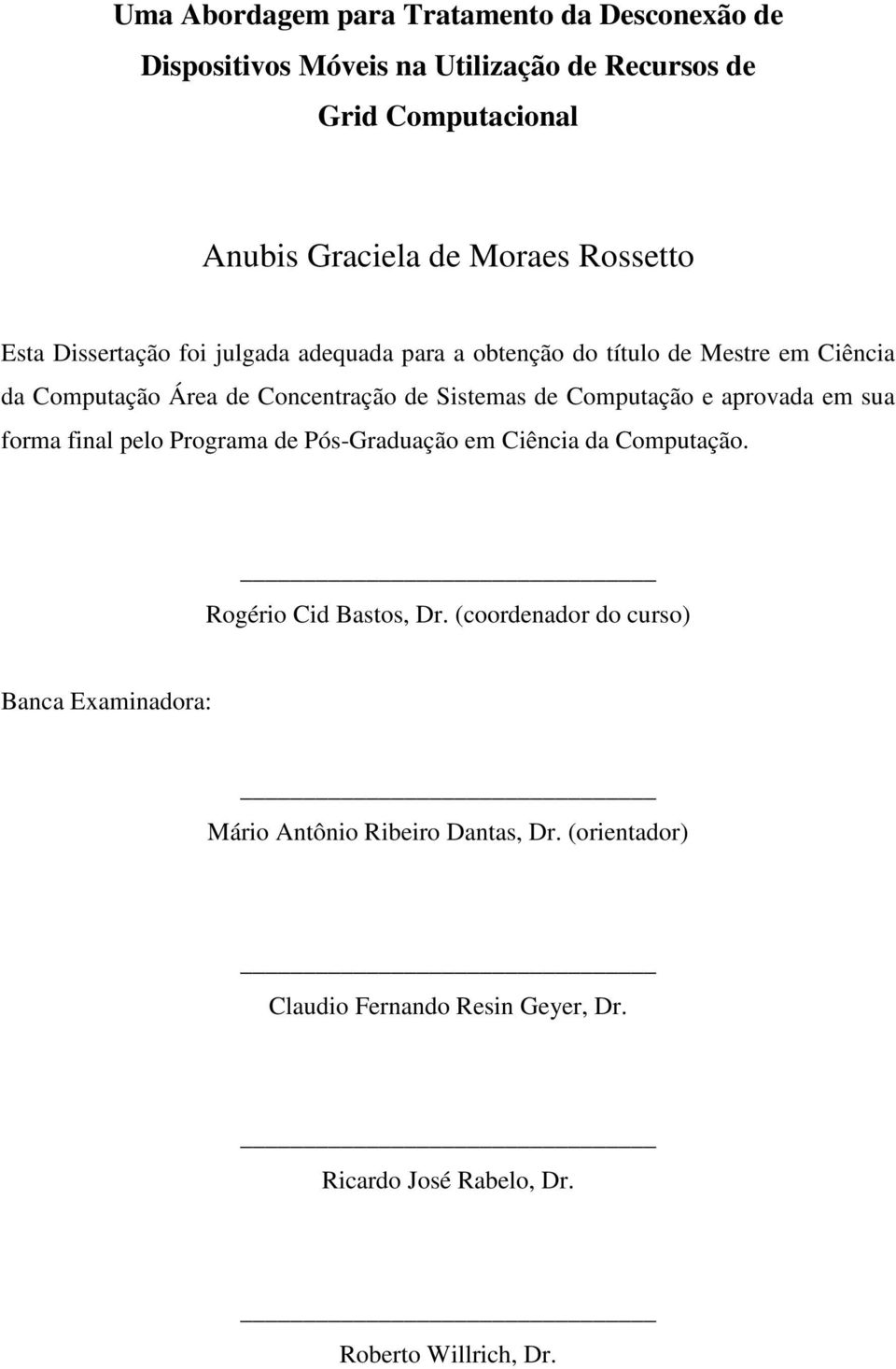 Computação e aprovada em sua forma final pelo Programa de Pós-Graduação em Ciência da Computação. Rogério Cid Bastos, Dr.