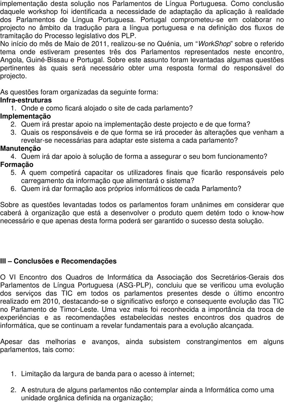 Portugal comprometeu-se em colaborar no projecto no âmbito da tradução para a língua portuguesa e na definição dos fluxos de tramitação do Processo legislativo dos PLP.