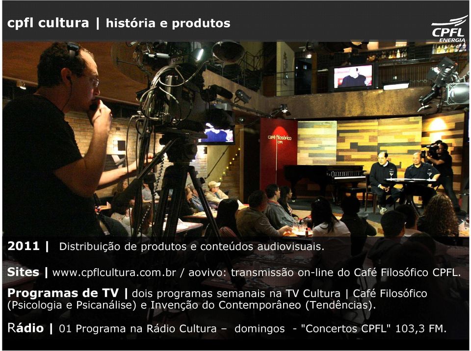 Programas de TV dois programas semanais na TV Cultura Café Filosófico (Psicologia e