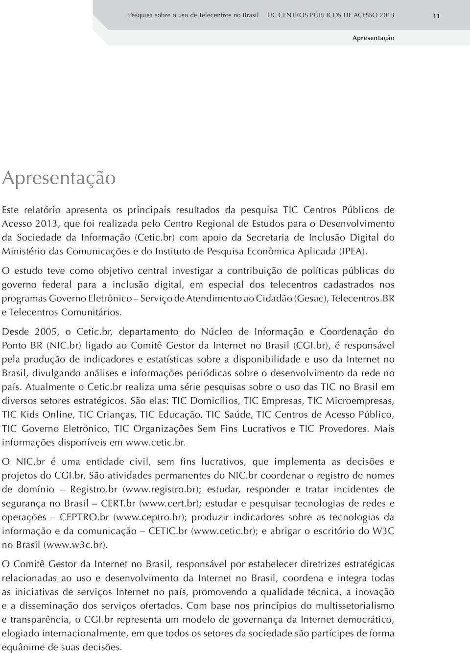 br) com apoio da Secretaria de Inclusão Digital do Ministério das Comunicações e do Instituto de Pesquisa Econômica Aplicada (IPEA).