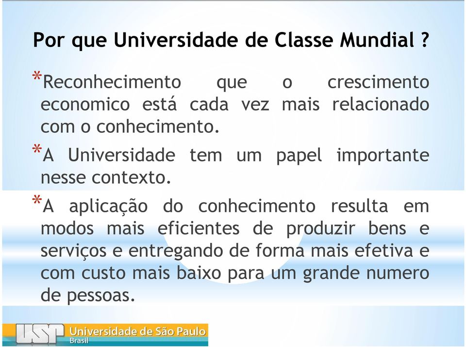 conhecimento. *A Universidade tem um papel importante nesse contexto.