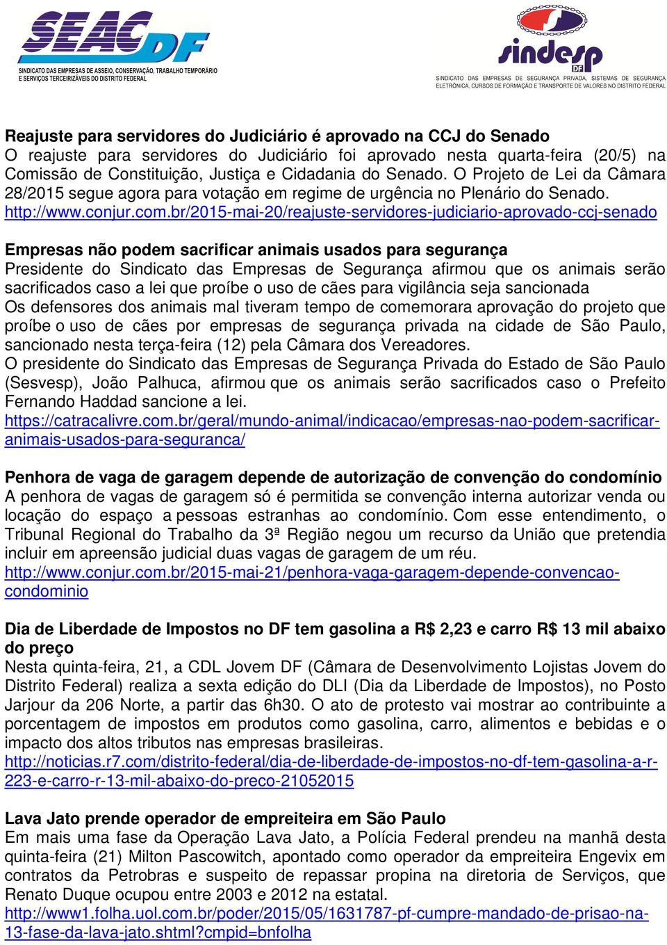 br/2015-mai-20/reajuste-servidores-judiciario-aprovado-ccj-senado Empresas não podem sacrificar animais usados para segurança Presidente do Sindicato das Empresas de Segurança afirmou que os animais