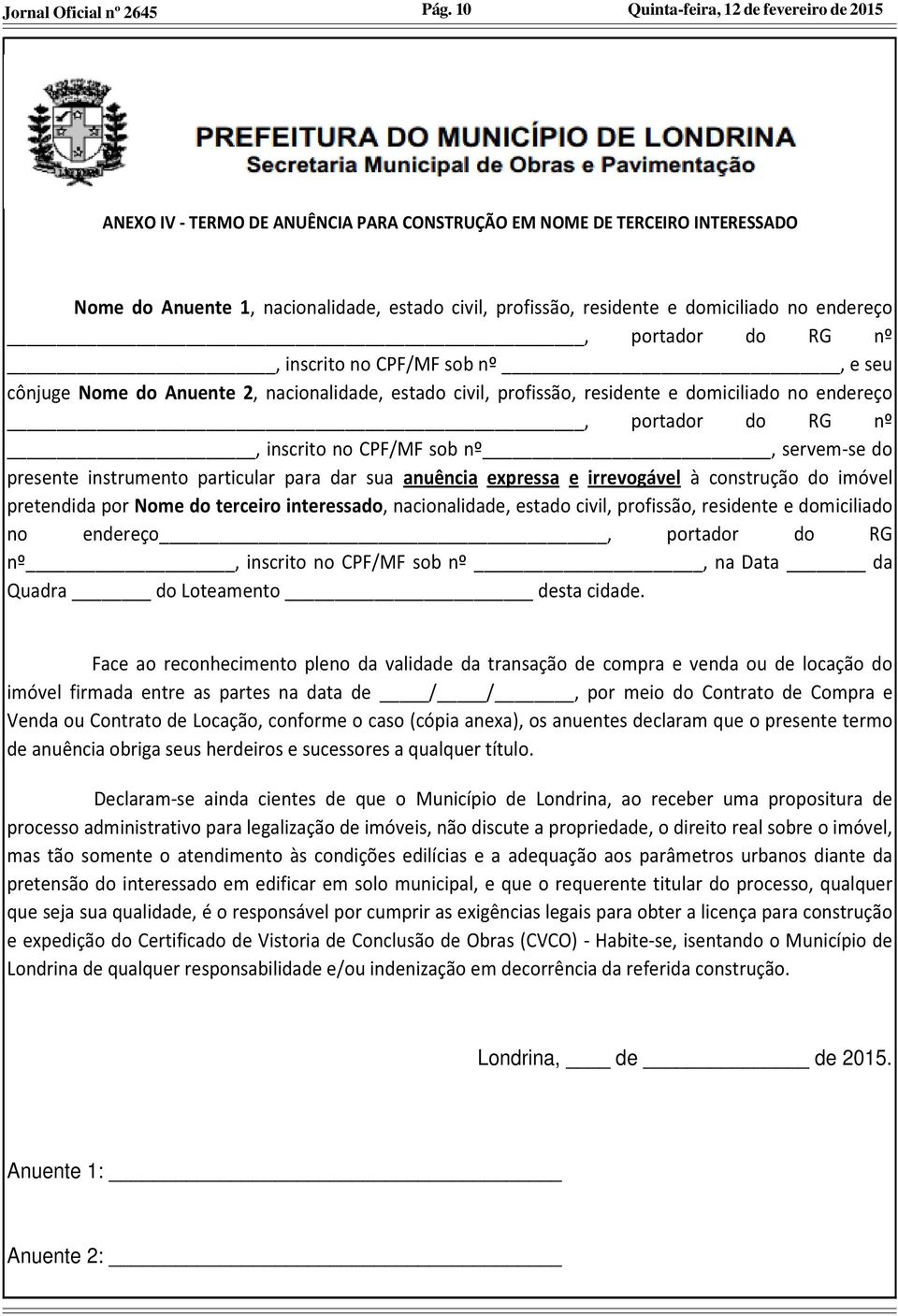 presente instrumento particular para dar sua anuência expressa e irrevogável à construção do imóvel pretendida por Nome do terceiro interessado, nacionalidade, estado civil, profissão, residente e