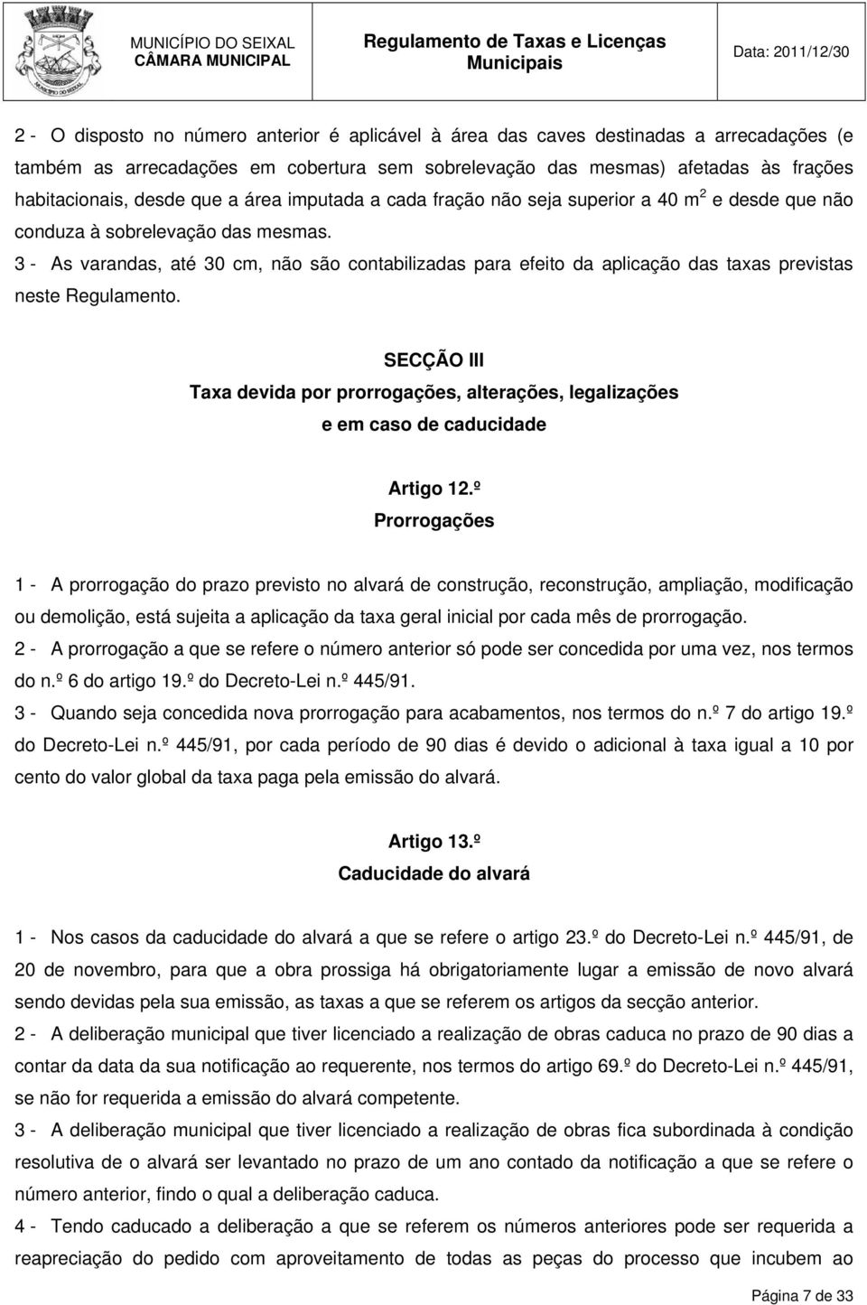 3 - As varandas, até 30 cm, não são contabilizadas para efeito da aplicação das taxas previstas neste Regulamento.