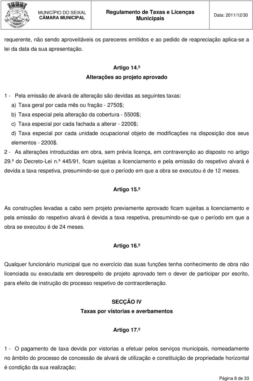 5500$; c) Taxa especial por cada fachada a alterar - 2200$; d) Taxa especial por cada unidade ocupacional objeto de modificações na disposição dos seus elementos - 2200$.