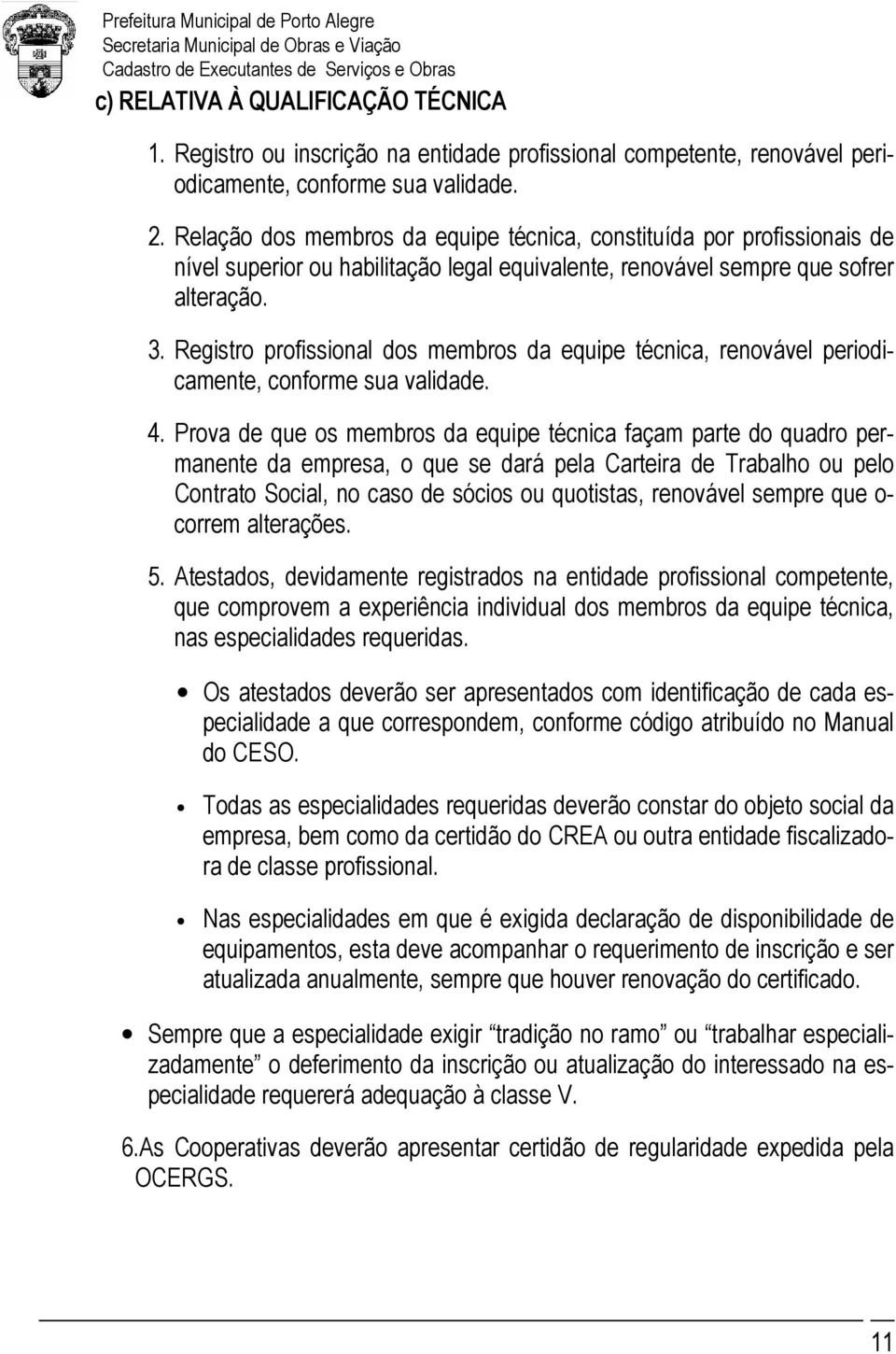 Registro profissional dos membros da equipe técnica, renovável periodicamente, conforme sua validade. 4.