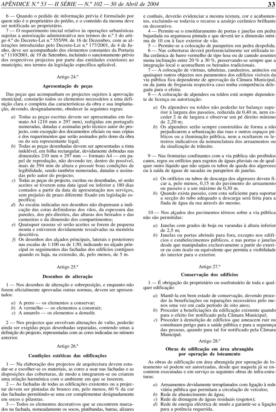 º 555/99, de 16 de Dezembro, com as alterações introduzidas pelo Decreto-Lei n.º 177/2001, de 4 de Junho, deve ser acompanhado dos elementos constantes da Portaria n.