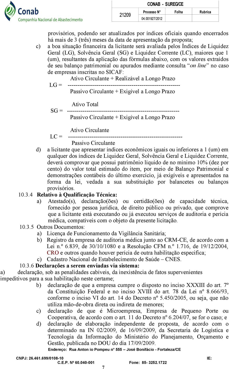 patrimonial ou apurados mediante consulta on line no caso de empresas inscritas no SICAF: Ativo Circulante + Realizável a Longo Prazo LG = ----------------------------------------------------------