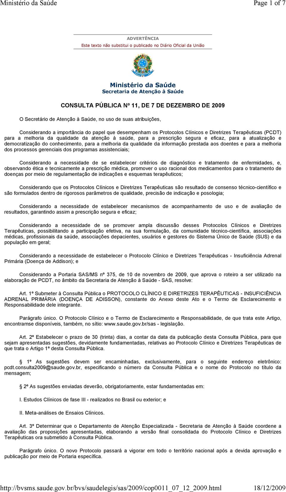 saúde, para a prescrição segura e eficaz, para a atualização e democratização do conhecimento, para a melhoria da qualidade da informação prestada aos doentes e para a melhoria dos processos