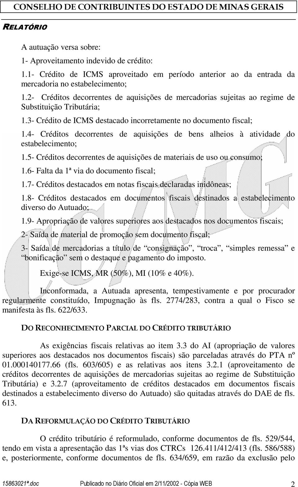 4- Créditos decorrentes de aquisições de bens alheios à atividade do estabelecimento; 1.5- Créditos decorrentes de aquisições de materiais de uso ou consumo; 1.