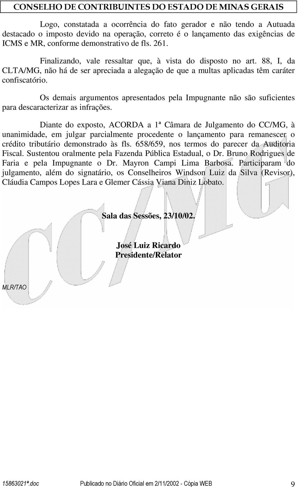 Os demais argumentos apresentados pela Impugnante não são suficientes para descaracterizar as infrações.